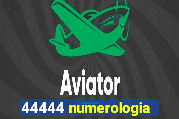 44444 numerologia